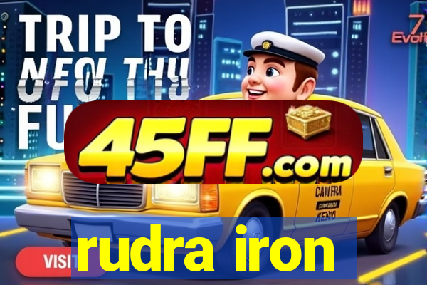 rudra iron